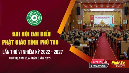 ?Trực tiếp: Đại hội Đại biểu Phật giáo tỉnh Phú Thọ lần thứ VI, nhiệm kỳ 2022 - 2027