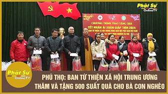 PHÚ THỌ: BAN TT-XH TRUNG ƯƠNG THĂM VÀ TẶNG 500 SUẤT QUÀ CHO BÀ CON NGHÈO