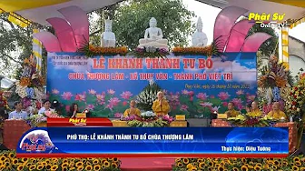 PHÚ THỌ: LỄ KHÁNH THÀNH TU BỔ CHÙA THƯỢNG LÂM